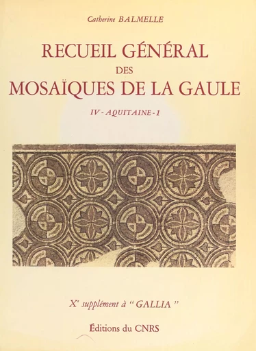 Recueil général des mosaïques de la Gaule (4.1) : Province d'Aquitaine méridionale , partie méridionale (Piémont pyrénéen) - Catherine Balmelle - CNRS Éditions (réédition numérique FeniXX) 