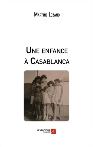 Une enfance à Casablanca - Martine Lozano - Les Éditions du Net