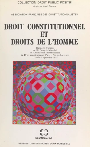 Droit constitutionnel et droits de l'homme : rapports français -  Association internationale de droit constitutionnel,  IIe congrès mondial de l'Association internationale de droit constitutionnel - FeniXX réédition numérique