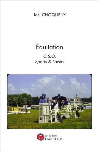 Équitation - C.S.O., Sports & Loisirs - Joël Choqueux - Les Editions Chapitre.com