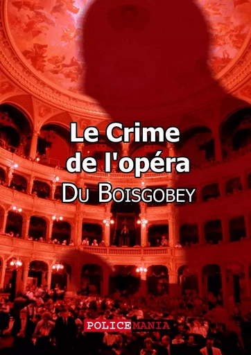 Le Crime de l'opéra - Fortuné du Boisgobey - PoliceMania