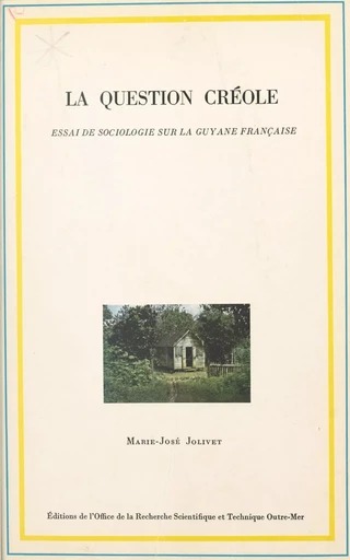 La question créole : essai de sociologie sur la Guyane française - Marie-José Jolivet - FeniXX réédition numérique