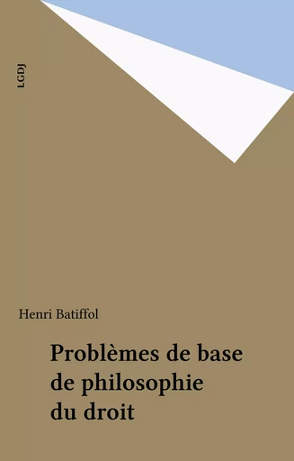 Problèmes de base de philosophie du droit - Henri Batiffol - FeniXX réédition numérique