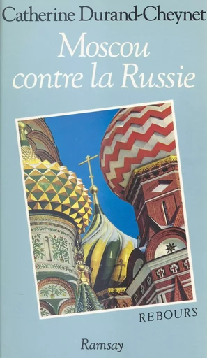 Moscou contre la Russie : genèse de l'absolutisme grand-russe - Catherine Durand-Cheynet - FeniXX réédition numérique