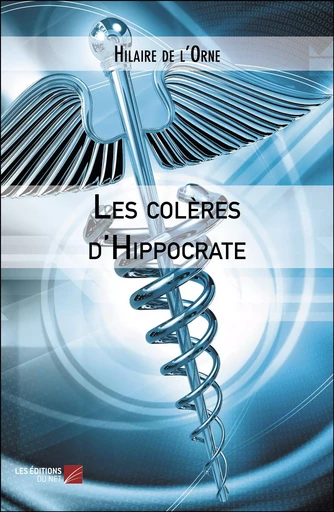 Les colères d'Hippocrate -  Hilaire de l'Orne - Les Éditions du Net