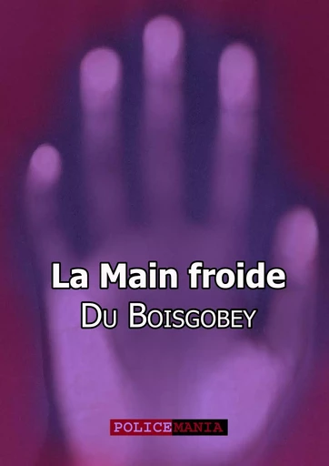 La Main froide - Fortuné du Boisgobey - PoliceMania