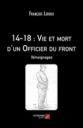 14-18 : Vie et mort d'un Officier du front