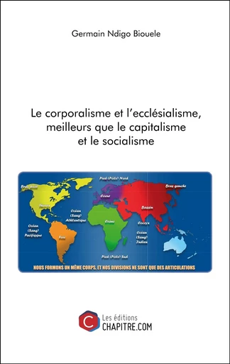 Le corporalisme et l'ecclésialisme, meilleurs que le capitalisme et le socialisme - Germain Ndigo Biouele - Les Editions Chapitre.com