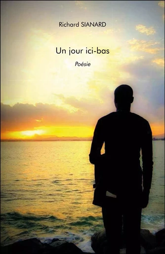 Un jour ici-bas - Richard Sianard - Les Editions Chapitre.com