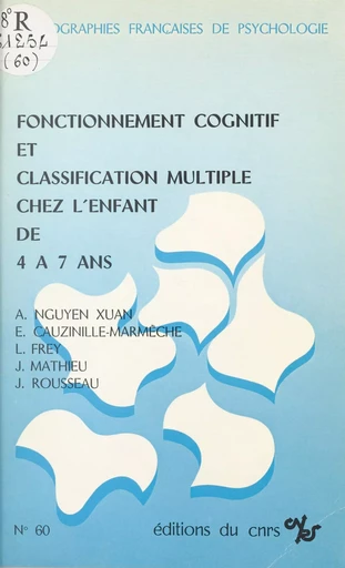 Fonctionnement cognitif et classification multiple chez l'enfant de 4 à 7 ans - Anne Nguyen Xuan - CNRS Éditions (réédition numérique FeniXX)