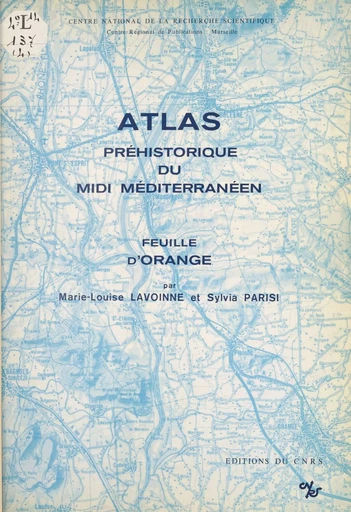 Atlas préhistorique du Midi méditerranéen (4) : Feuille d'Orange -  Laboratoire d'anthropologie et de préhistoire des pays de la Méditerranée occidentale - CNRS Éditions (réédition numérique FeniXX)