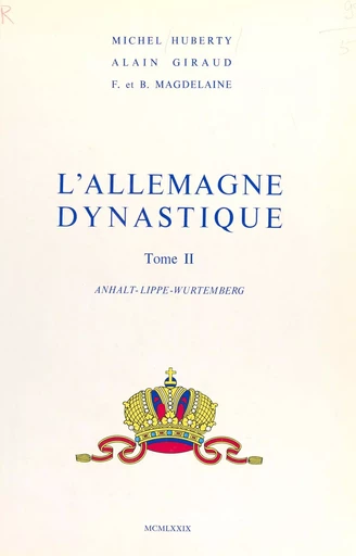 L'Allemagne dynastique (2) : Anhalt, Lippe, Wurtemberg - Michel Huberty, Alain Giraud, François Magdelaine - FeniXX réédition numérique