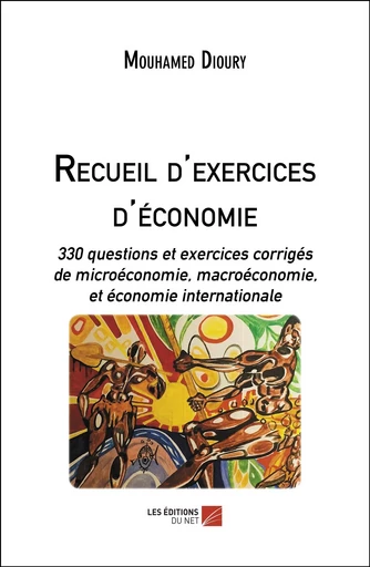 Recueil d'exercices d'économie - Mouhamed Dioury - Les Éditions du Net