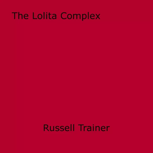 The Lolita Complex - Russell Trainer - Disruptive Publishing