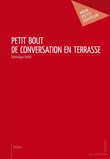 Petit bout de conversation en terrasse - Dominique Roffet - Mon Petit Editeur