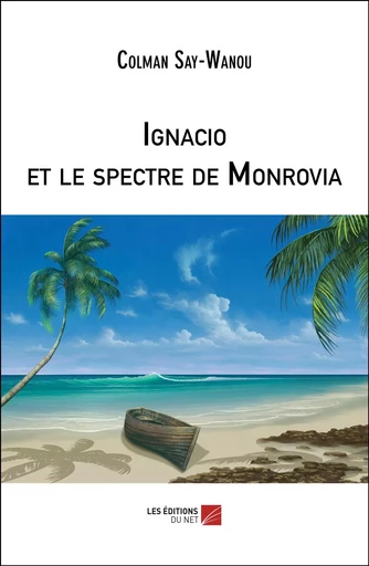 Ignacio et le spectre de Monrovia - Colman Say-Wanou - Les Éditions du Net