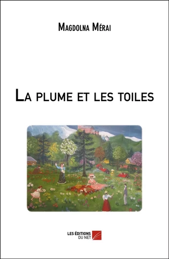 La plume et les toiles - Magdolna Mérai - Les Éditions du Net