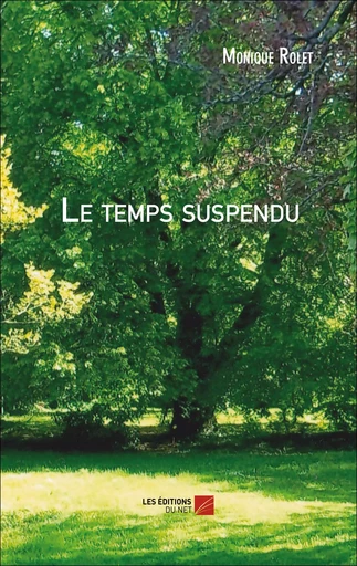 Le temps suspendu - Monique Rolet - Les Éditions du Net