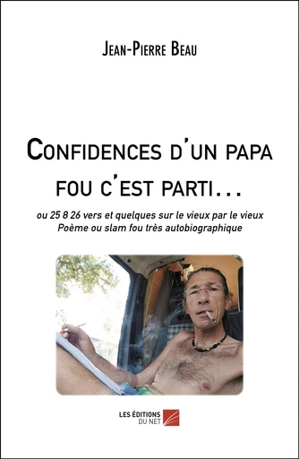 Confidences d'un papa fou c'est parti… - Jean-Pierre Beau - Les Éditions du Net