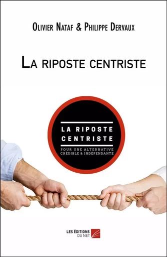 La riposte centriste - Olivier Nataf, Philippe Dervaux - Les Éditions du Net