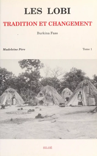 Les Lobi, tradition et changement (1) : Villages et traditions - Madeleine Père - FeniXX réédition numérique