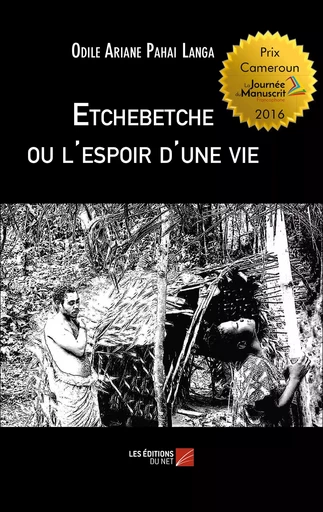 Etchebetche ou l'espoir d'une vie - Odile Ariane Pahai Langa - Les Éditions du Net