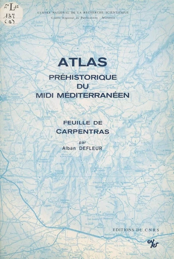 Atlas préhistorique du Midi méditerranéen (5) : Feuille de Carpentras -  Laboratoire d'anthropologie et de préhistoire des pays de la Méditerranée occidentale - CNRS Éditions (réédition numérique FeniXX) 