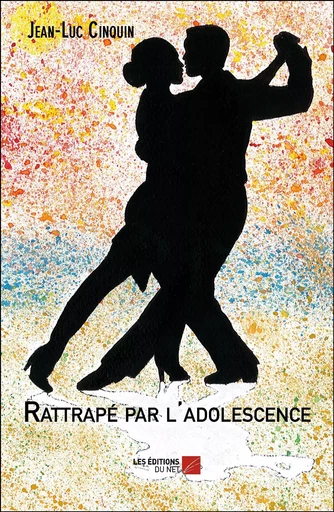 Rattrapé par l'adolescence - Jean-Luc Cinquin - Les Éditions du Net