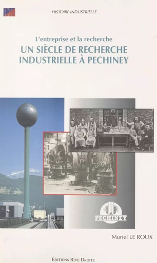 L'entreprise et la recherche : un siècle de recherche industrielle à Pechiney - Muriel Leroux - FeniXX réédition numérique