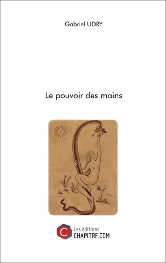 Le pouvoir des mains - Gabriel Udry - Les Editions Chapitre.com