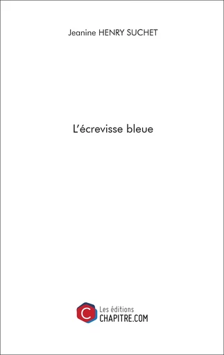 L'écrevisse bleue - Jeanine Henry Suchet - Les Editions Chapitre.com