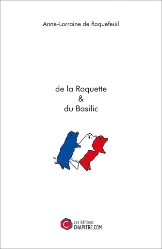 de la Roquette & du Basilic - Anne-Lorraine de Roquefeuil - Les Editions Chapitre.com