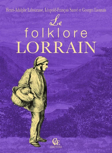 Le folklore lorrain - Georges Lionnais, Henri-Adolphe Labourasse, Léopold-François Sauvé - CPE Éditions