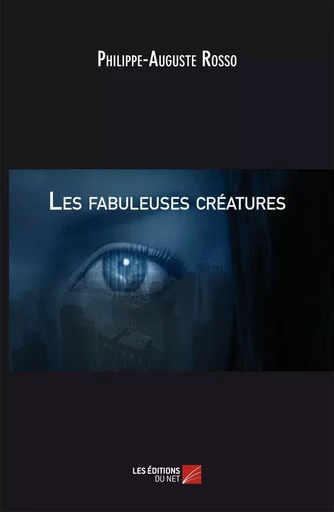 Les Fabuleuses Créatures - Philippe-Auguste Rosso - Les Éditions du Net