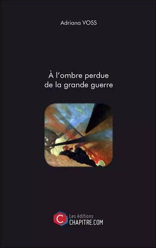 A l'ombre perdue de la grande guerre - Adriana Voss - Les Editions Chapitre.com