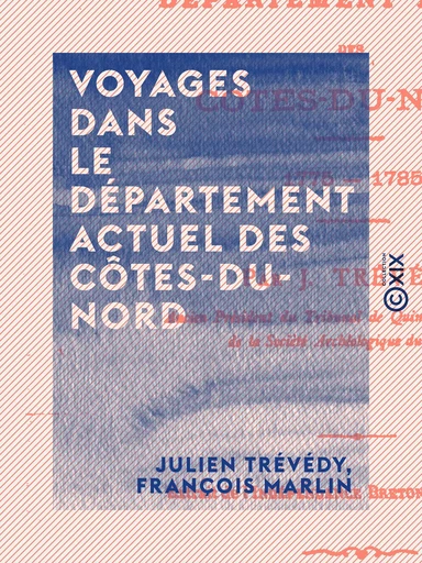 Voyages dans le département actuel des Côtes-du-Nord - Julien Trévédy, François Marlin - Collection XIX