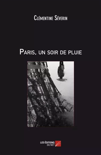 Paris, un soir de pluie - Clémentine Severin - Les Éditions du Net