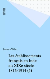 Les établissements français en Inde au XIXe siècle, 1816-1914 (5)