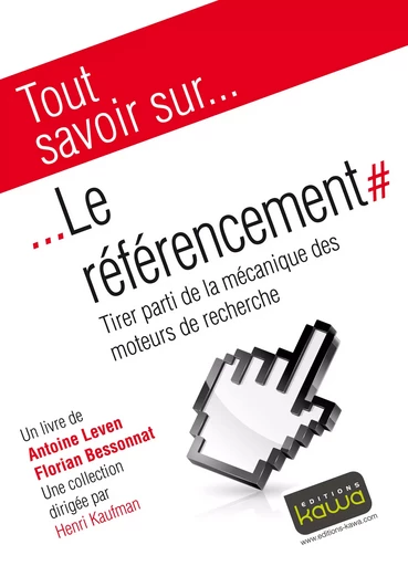 Tout savoir sur... Le référencement - Antoine Leven, Florian Bessonnat, Henri Kaufman - Editions Kawa