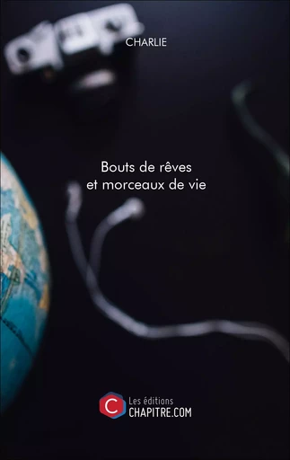 Bouts de rêves et morceaux de vie -  Charlie - Les Editions Chapitre.com