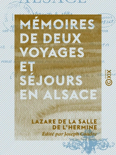 Mémoires de deux voyages et séjours en Alsace, 1674-76 et 1681 - Avec un itinéraire descriptif de Paris à Basle et les vues d'Altkirch et de Belfort - Lazare de la Salle de l'Hermine, Joseph Coudre - Collection XIX