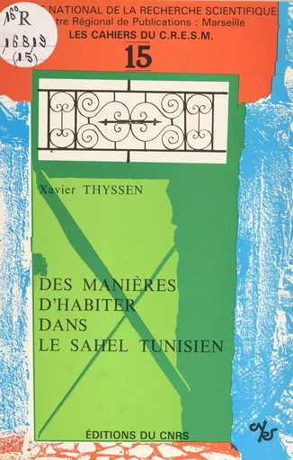 Des manières d'habiter dans le Sahel tunisien - Xavier Thyssen - CNRS Éditions (réédition numérique FeniXX) 