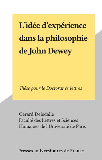 L'idée d'expérience dans la philosophie de John Dewey - Gérard Deledalle - (Presses universitaires de France) réédition numérique FeniXX