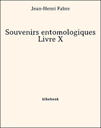 Souvenirs entomologiques - Livre X