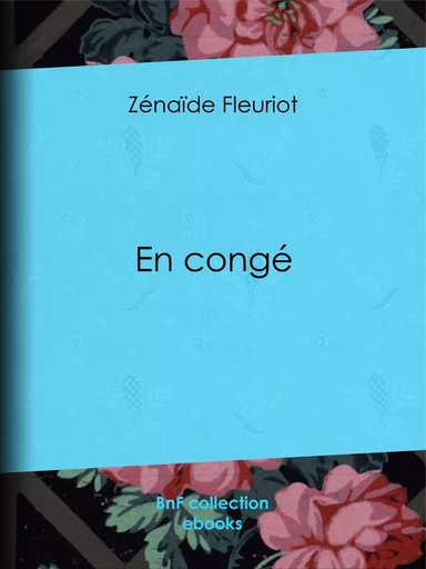 En congé - Zénaïde-Marie-Anne Fleuriot, Adrien Marie - BnF collection ebooks