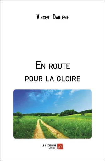 En route pour la gloire - Vincent Darlème - Les Éditions du Net