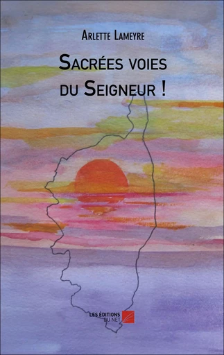 Sacrées voies du Seigneur ! - Arlette Lameyre - Les Éditions du Net