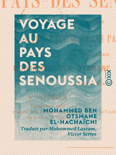 Voyage au pays des Senoussia - À travers la Tripolitaine et les pays touareg - Mohammed Ben Otsmane El-Hachaïchi - Collection XIX