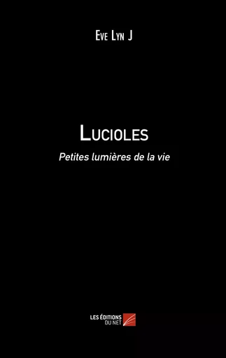 Lucioles - Eve Lyn J - Les Éditions du Net