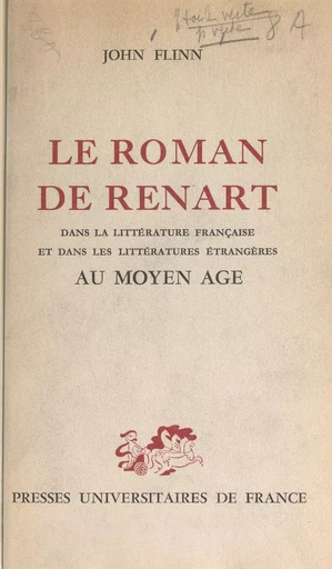 Le Roman de Renart, dans la littérature française et dans les littératures étrangères au Moyen Âge - John Flinn - (Presses universitaires de France) réédition numérique FeniXX